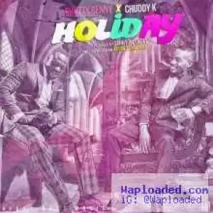Chezzy Benny - Holiday ft. Chuddy K (Prod. by Danny JoeBeat)
